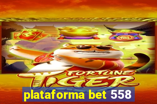 plataforma bet 558